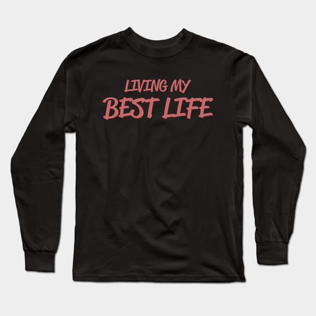 Living my Best Life - inspirational quotes for living life fully Long Sleeve T-Shirt by ABcreative